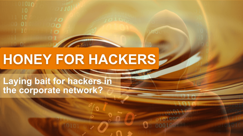 Honey for hackers – Laying bait for hackers in the corporate network?
